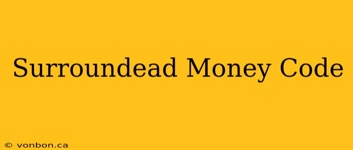 Surroundead Money Code