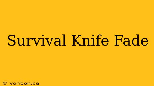 Survival Knife Fade