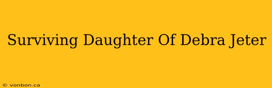 Surviving Daughter Of Debra Jeter