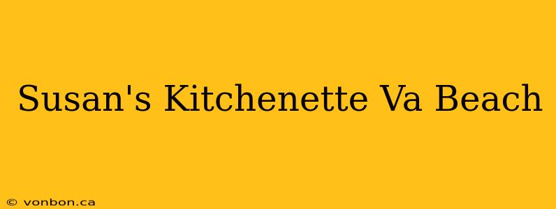 Susan's Kitchenette Va Beach