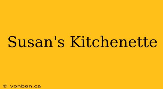 Susan's Kitchenette