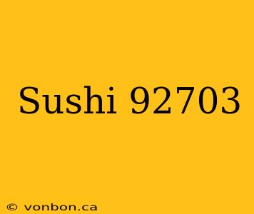 Sushi 92703