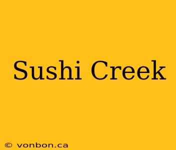 Sushi Creek