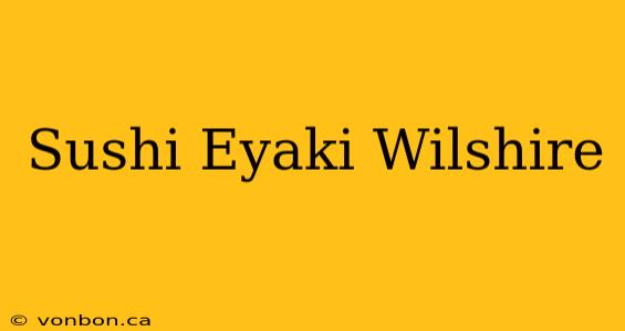 Sushi Eyaki Wilshire