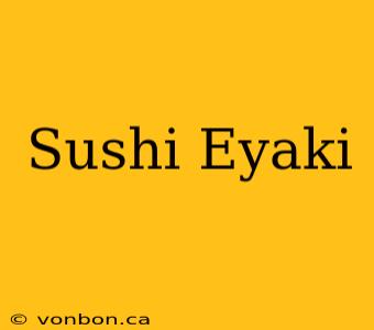 Sushi Eyaki