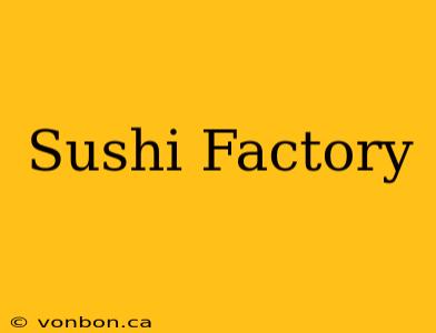 Sushi Factory