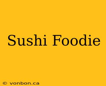 Sushi Foodie