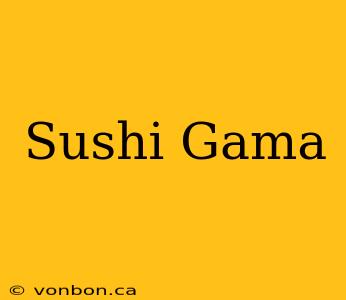 Sushi Gama