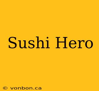 Sushi Hero