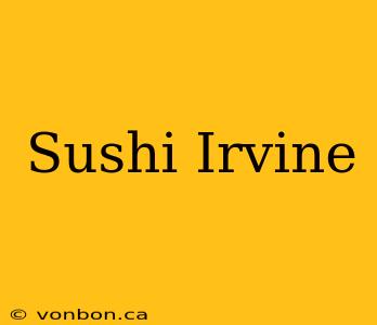 Sushi Irvine