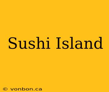 Sushi Island