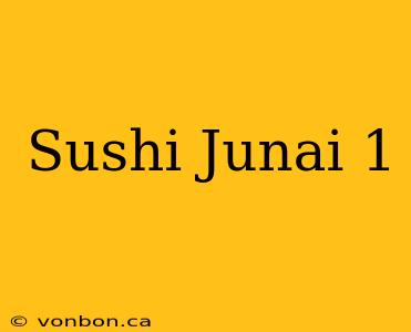 Sushi Junai 1