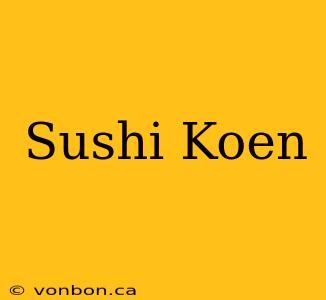 Sushi Koen