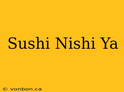 Sushi Nishi Ya