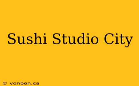 Sushi Studio City