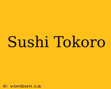 Sushi Tokoro