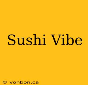 Sushi Vibe