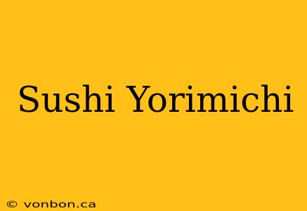 Sushi Yorimichi