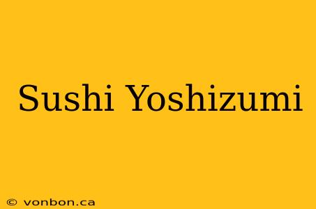 Sushi Yoshizumi