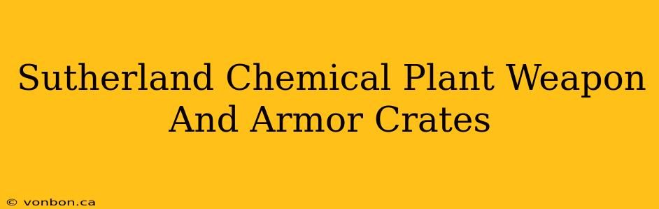 Sutherland Chemical Plant Weapon And Armor Crates