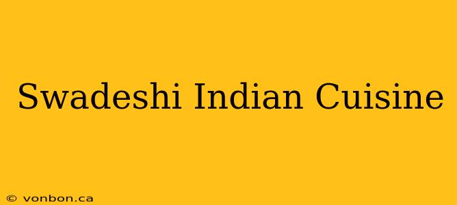 Swadeshi Indian Cuisine