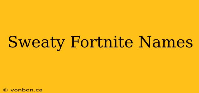 Sweaty Fortnite Names