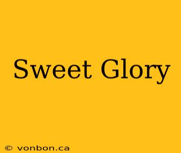 Sweet Glory