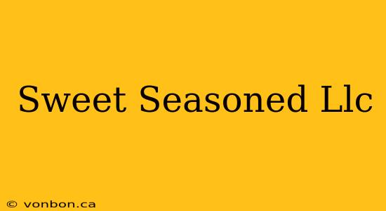 Sweet Seasoned Llc