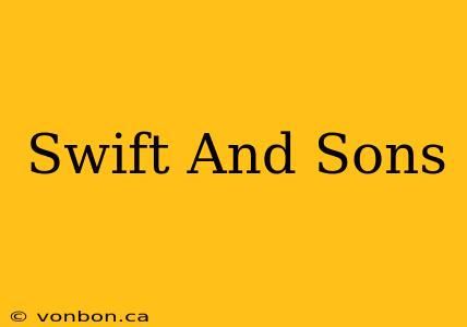 Swift And Sons