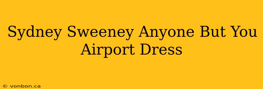 Sydney Sweeney Anyone But You Airport Dress