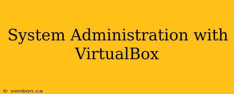 System Administration with VirtualBox