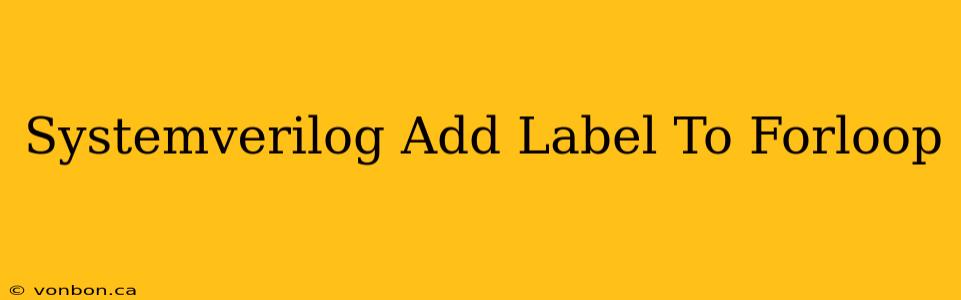 Systemverilog Add Label To Forloop