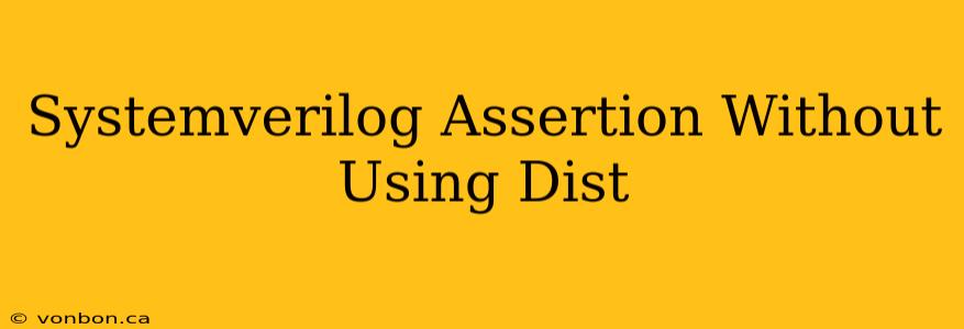 Systemverilog Assertion Without Using Dist