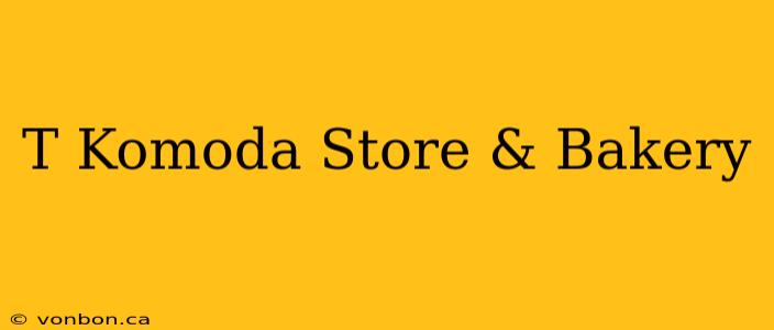 T Komoda Store & Bakery