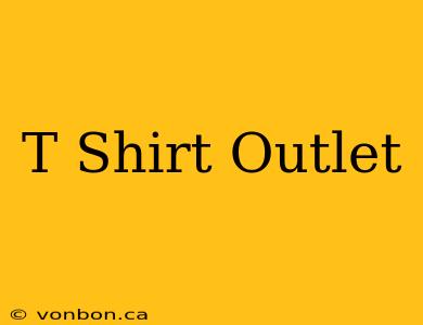 T Shirt Outlet