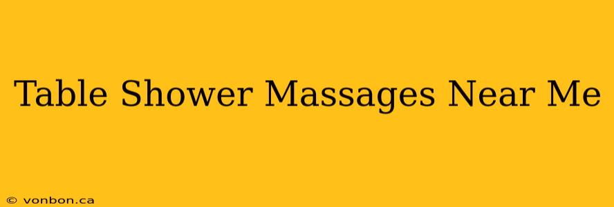 Table Shower Massages Near Me