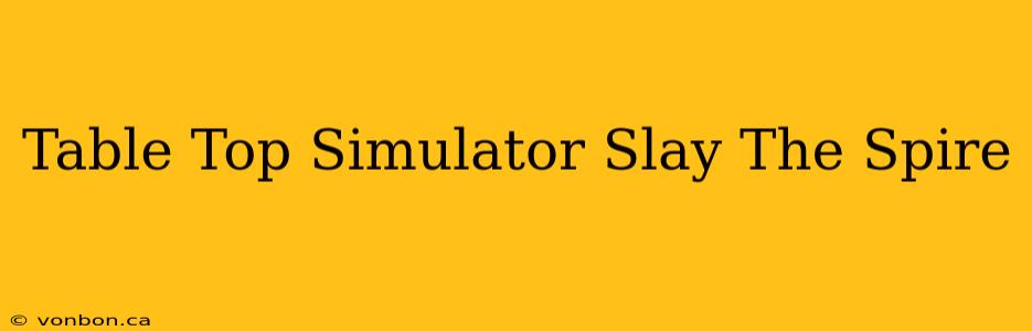 Table Top Simulator Slay The Spire