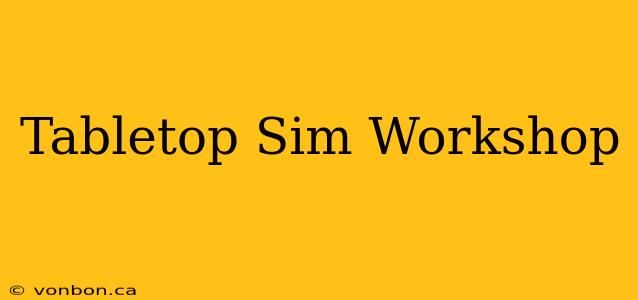 Tabletop Sim Workshop