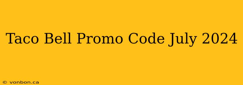 Taco Bell Promo Code July 2024