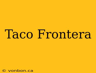 Taco Frontera