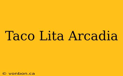 Taco Lita Arcadia