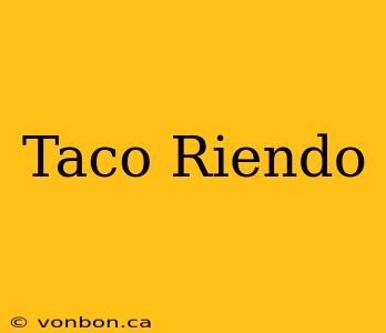 Taco Riendo