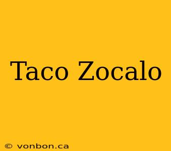 Taco Zocalo