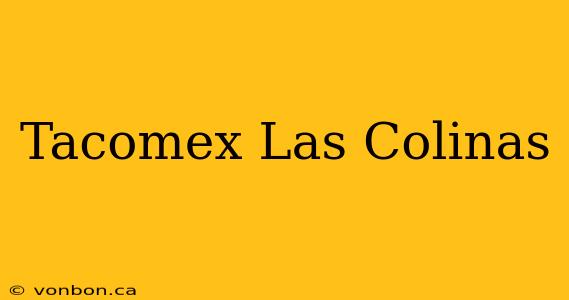 Tacomex Las Colinas