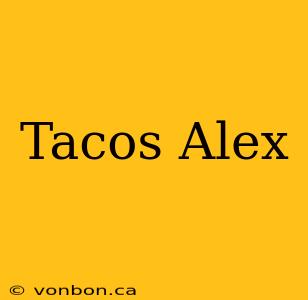 Tacos Alex