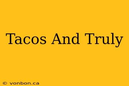 Tacos And Truly