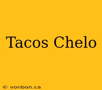 Tacos Chelo