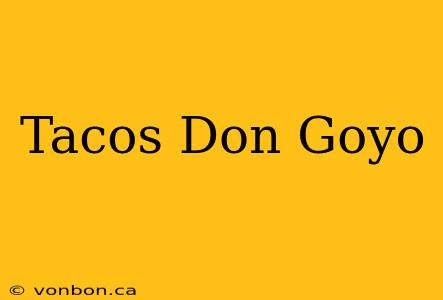 Tacos Don Goyo