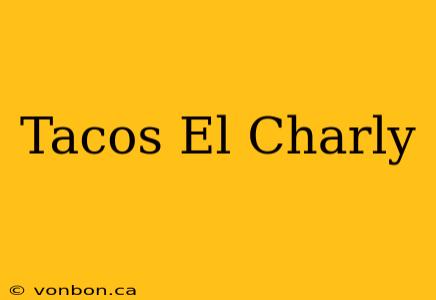 Tacos El Charly