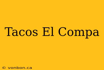 Tacos El Compa